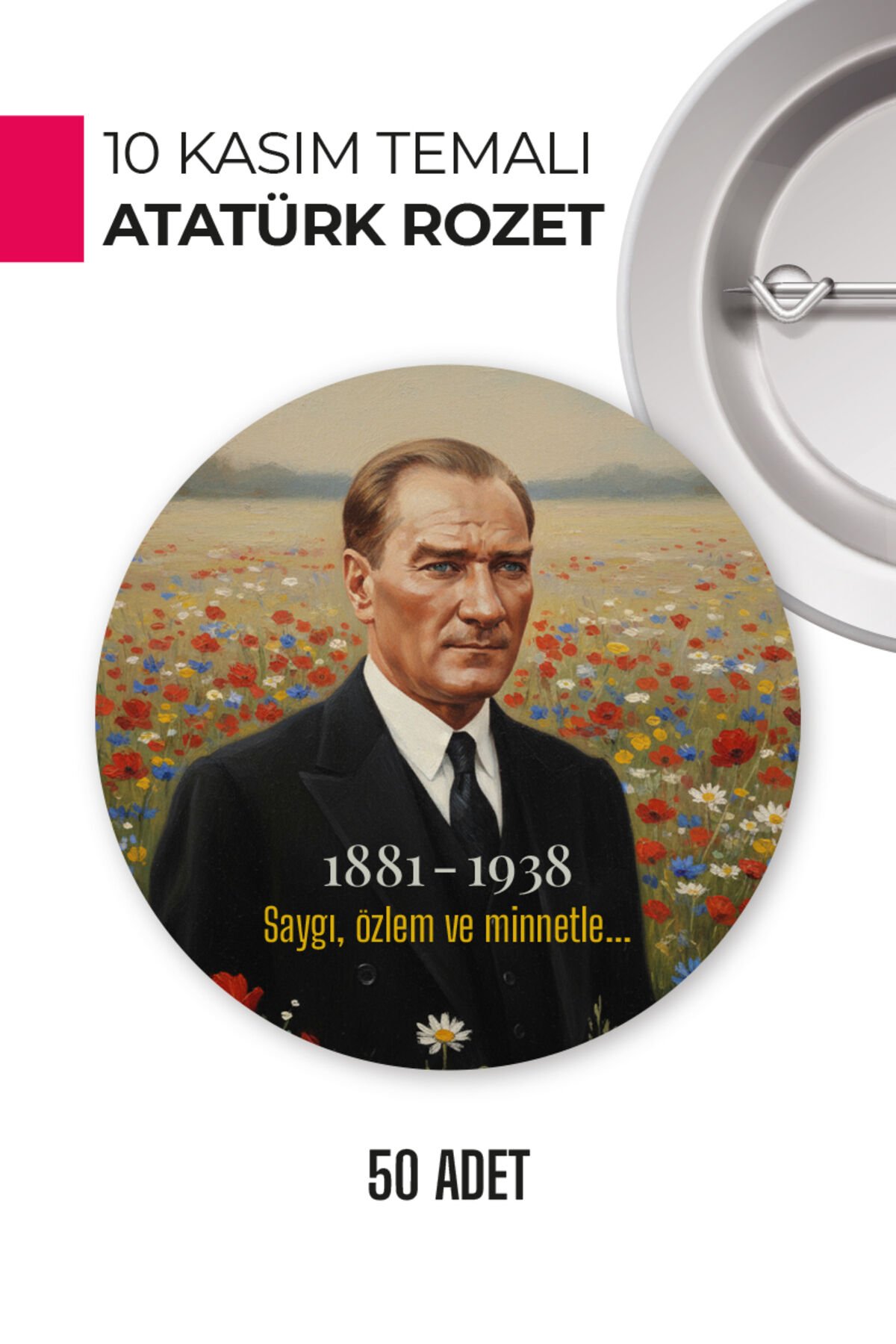 10 Kasım Atatürk Temalı Rozet | Yaka, Göğüs ve Çanta Aksesuarı | Anı ve Hatıra Ürünü 50 Adet
